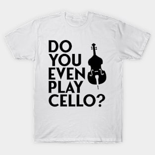 do you even play cello T-Shirt